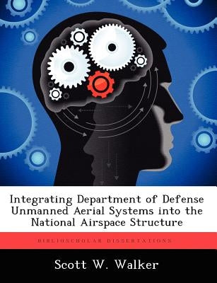 Integrating Department of Defense Unmanned Aerial Systems Into the National Airspace Structure by Walker, Scott W.