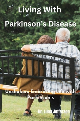 Living With Parkinson Disease: Unshaken: Embracing Life with Parkinson's by Jefferson, Luna