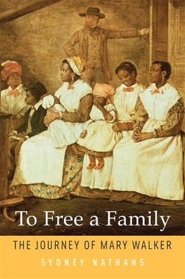 To Free a Family: The Journey of Mary Walker by Nathans, Sydney