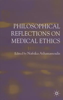 Philosophical Reflections on Medical Ethics by Athanassoulis, N.