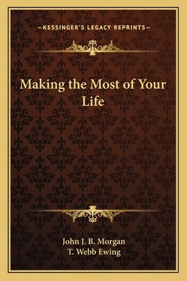 Making the Most of Your Life by Morgan, John J. B.