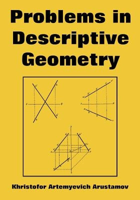 Problems in Descriptive Geometry by Arustamov, Khristofor Artemyevich