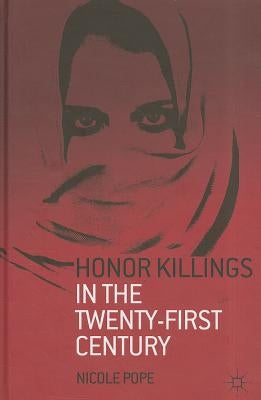 Honor Killings in the Twenty-First Century by Pope, N.