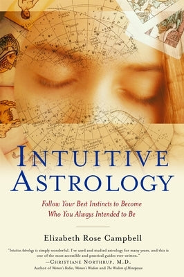 Intuitive Astrology: Follow Your Best Instincts to Become Who You Always Intended to Be by Campbell, Elizabeth Rose