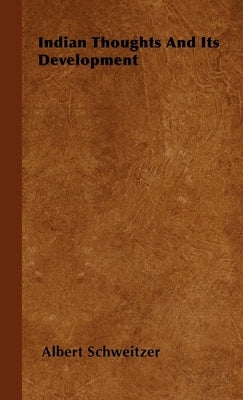 Indian Thoughts and Its Development by Schweitzer, Albert