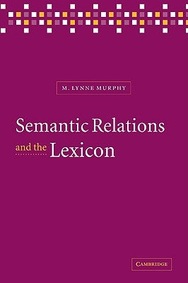 Semantic Relations and the Lexicon: Antonymy, Synonymy and Other Paradigms by Murphy, M. Lynne