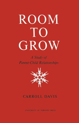 Room to Grow: A Study of Parent-Child Relationships by Davis, Carroll
