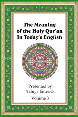 The Meaning of the Holy Qur'an in Today's English: Volume 3 by Emerick, Yahiya