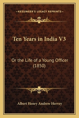 Ten Years in India V3: Or the Life of a Young Officer (1850) by Hervey, Albert Henry Andrew