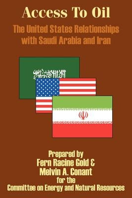 Access to Oil - The United States Relationships with Saudi Arabia and Iran by Gold, Fern Racine