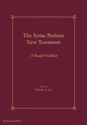 The Syriac Peshiṭta New Testament: A Reader's Edition by Lee, Timothy A.