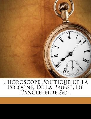 L'horoscope Politique De La Pologne, De La Prusse, De L'angleterre &c... by Zannowich, Stefano