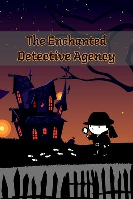 The Enchanted Detective Agency: A Collection of Mystery Short Stories for Kids by Curro Sauseda
