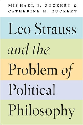 Leo Strauss and the Problem of Political Philosophy by Zuckert, Michael P.