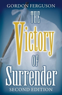 The Victory of Surrender-Second Edition by Ferguson, Gordon