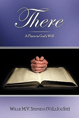 There: A Place in God's Will by Stephens (Velejouste), Willie M. V.