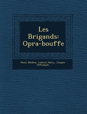 Les Brigands: Op�ra-bouffe by Meilhac, Henri