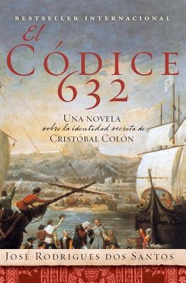 El Codice 632: Una Novela Sobre La Identidad Secreta de Cristóbal Colón by Dos Santos, Jose Rodrigues