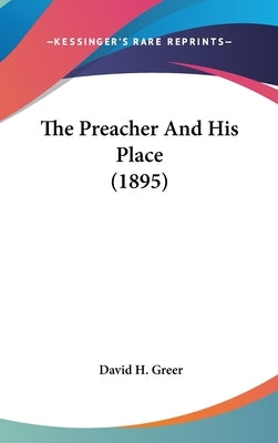 The Preacher And His Place (1895) by Greer, David H.