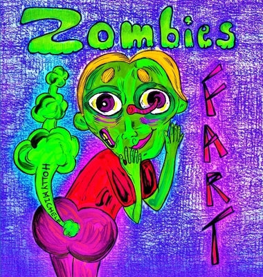 Zombies Fart: A Silly Zombie Origin Story by Michele, Holly