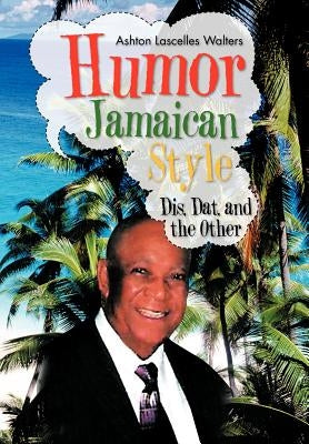 Humor--Jamaican Style: Dis, DAT, and the Other by Walters, Ashton Lascelles