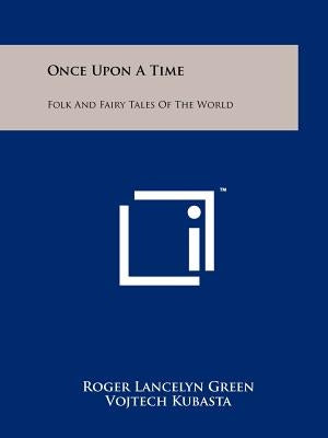 Once Upon A Time: Folk And Fairy Tales Of The World by Green, Roger Lancelyn