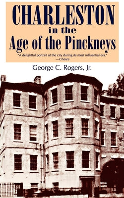 Charleston in the Age of the Pinckneys by Rogers, George C.