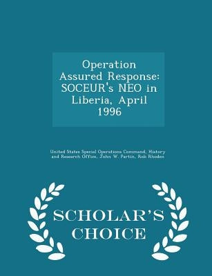 Operation Assured Response: Soceur's Neo in Liberia, April 1996 - Scholar's Choice Edition by United States Special Operations Command