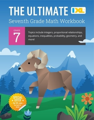 IXL Ultimate Grade 7 Math Workbook: Algebra Prep, Geometry, Integers, Proportional Relationships, Equations, Inequalities, and Probability for Classro by Learning, IXL