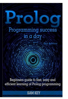 Prolog Programming Success In A Day by Key, Sam