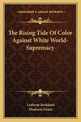 The Rising Tide Of Color Against White World-Supremacy by Stoddard, Lothrop