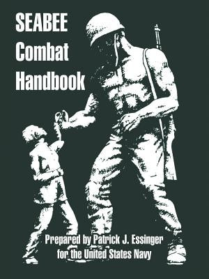 Seabee Combat Handbook by Essinger, Patrick J.