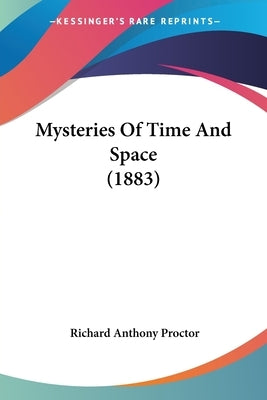 Mysteries Of Time And Space (1883) by Proctor, Richard Anthony