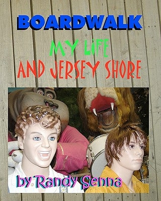 Boardwalk: My life and Jersey Shore by Senna, Randy