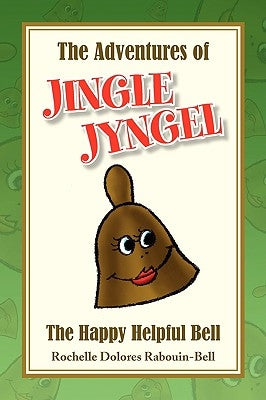 The Adventures of Jingle Jyngel by Rabouin-Bell, Rochelle Dolores