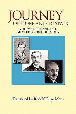 Journey of Hope and Despair: Volume I. Rise and Fall by Moos, Rudolf