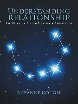 Understanding Relationship: The Relating Self Synastry Compository by Rough, Suzanne