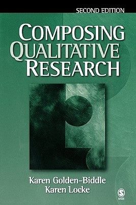 Composing Qualitative Research by Golden-Biddle, Karen