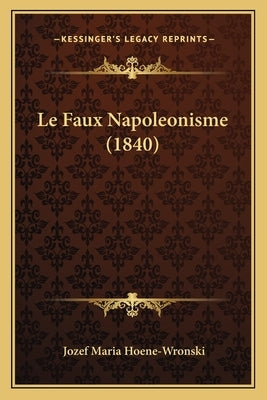 Le Faux Napoleonisme (1840) by Hoene-Wronski, Jozef Maria