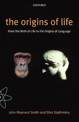 The Origins of Life: From the Birth of Life to the Origin of Language by Maynard Smith, John