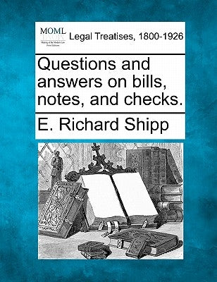 Questions and Answers on Bills, Notes, and Checks. by Shipp, E. Richard