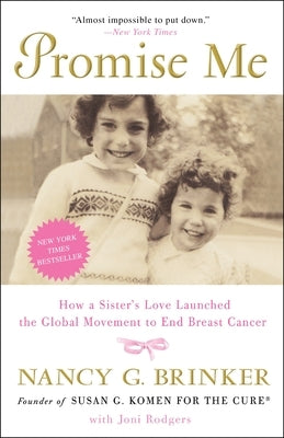 Promise Me: How a Sister's Love Launched the Global Movement to End Breast Cancer by Brinker, Nancy G.