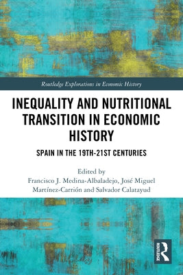Inequality and Nutritional Transition in Economic History: Spain in the 19th-21st Centuries by Medina-Albaladejo, Francisco J.