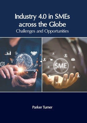 Industry 4.0 in Smes Across the Globe: Challenges and Opportunities by Turner, Parker