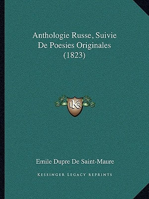 Anthologie Russe, Suivie De Poesies Originales (1823) by De Saint-Maure, Emile Dupre