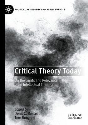 Critical Theory Today: On the Limits and Relevance of an Intellectual Tradition by Bosseau, Denis C.