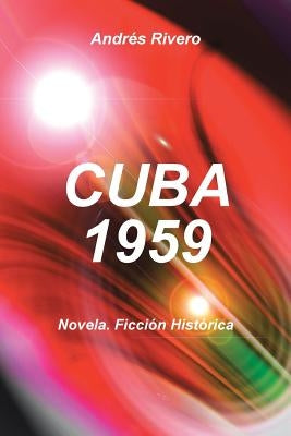 Cuba 1959: Novela. Ficcion Historica by Rivero, Andres