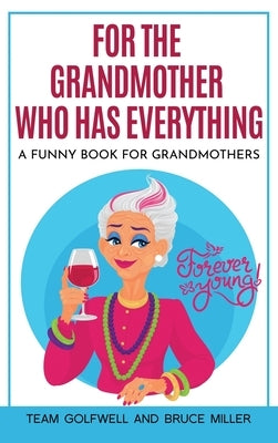 For the Grandmother Who Has Everything: A Funny Book for Grandmothers by Golfwell, Team