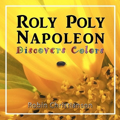 Roly Poly Napoleon Discovers Colors by Christianson, Robin