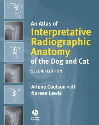 An Atlas of Interpretative Radiographic Anatomy of the Dog and Cat by Coulson, Arlene